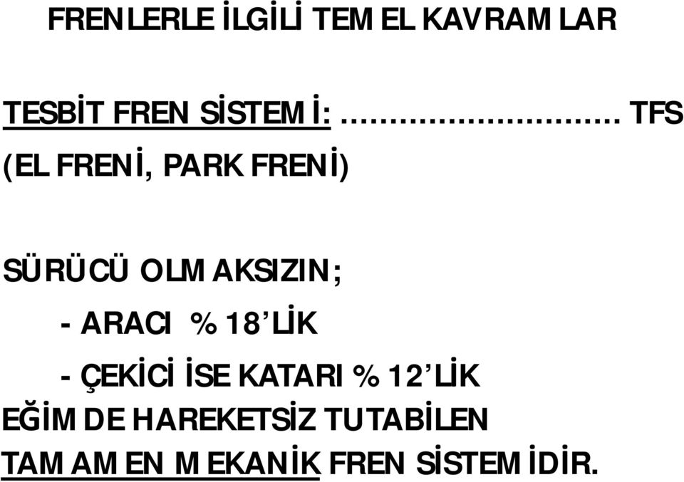 .. TFS (EL FRENİ, PARK FRENİ) SÜRÜCÜ OLMAKSIZIN;