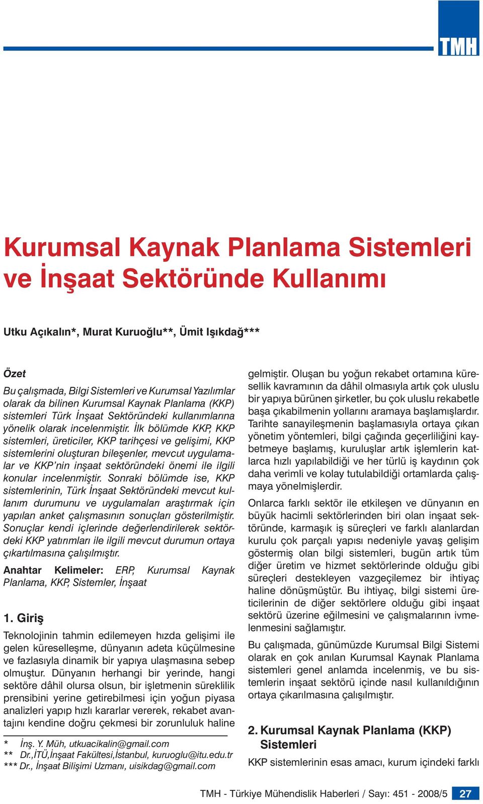 İlk bölümde KKP, KKP sistemleri, üreticiler, KKP tarihçesi ve gelişimi, KKP sistemlerini oluşturan bileşenler, mevcut uygulamalar ve KKP nin inşaat sektöründeki önemi ile ilgili konular incelenmiştir.