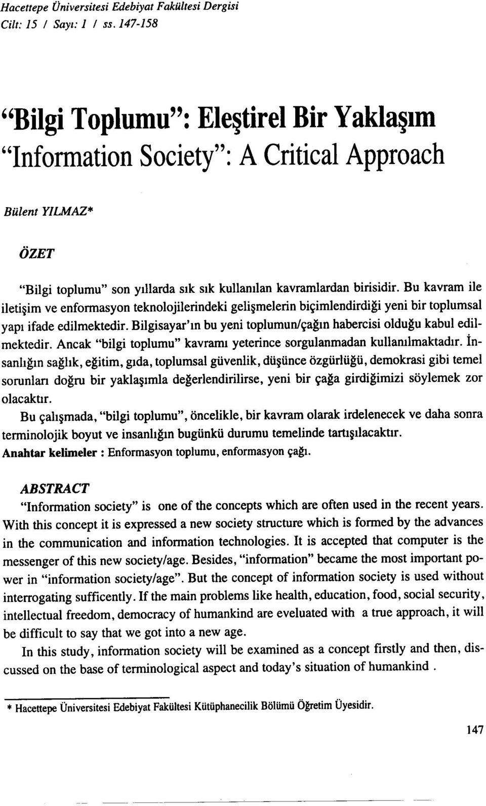 Bu kavram ile iletişim ve enformasyon teknolojilerindeki gelişmelerin biçimlendirdiği yeni bir toplumsal yapı ifade edilmektedir.