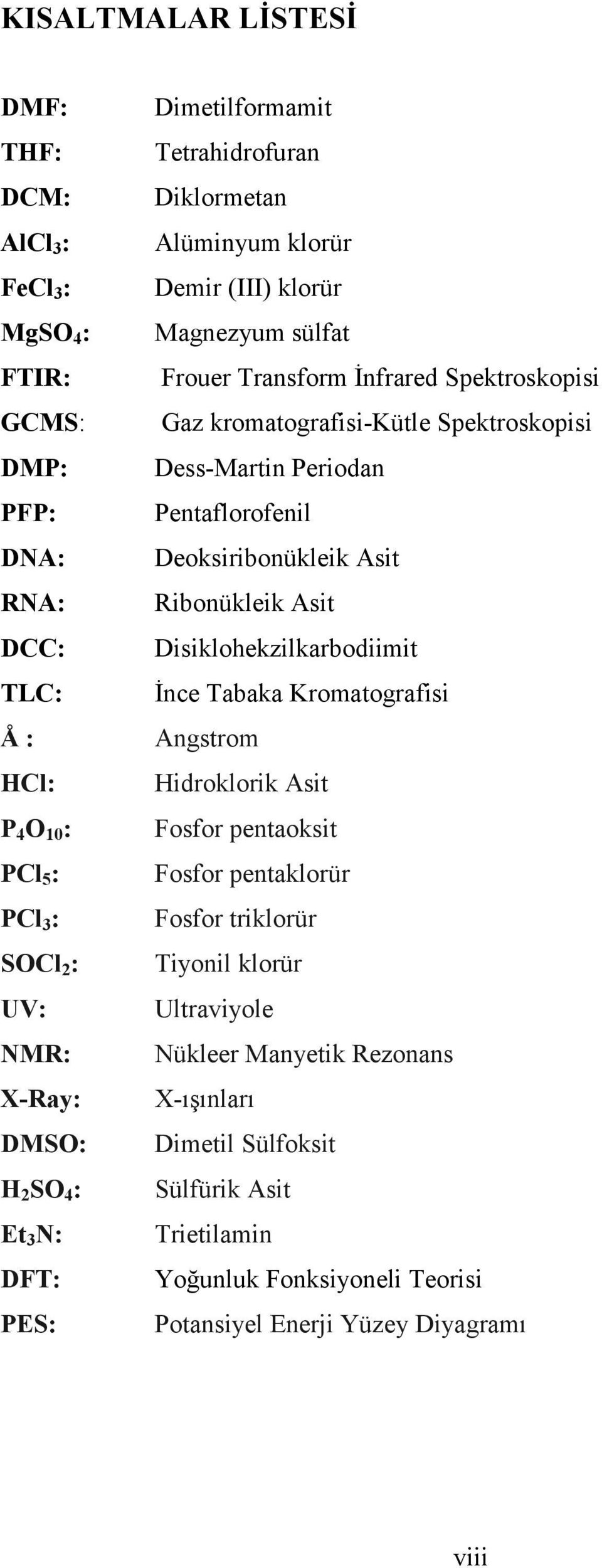 Dess-Martin Periodan Pentaflorofenil Deoksiribonükleik Asit Ribonükleik Asit Disiklohekzilkarbodiimit İnce Tabaka Kromatografisi Angstrom Hidroklorik Asit Fosfor pentaoksit Fosfor