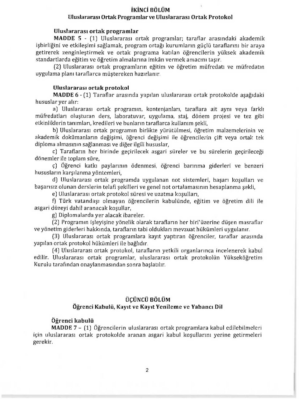 imkân vermek amacını taşır. (2] Uluslararası ortak programların eğitim ve öğretim müfredatı ve müfredatın uygulama planı taraflarca müştereken hazırlanır.