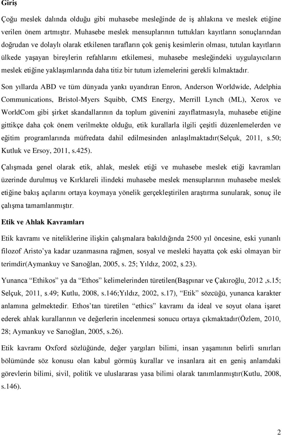 etkilemesi, muhasebe mesleğindeki uygulayıcıların meslek etiğine yaklaşımlarında daha titiz bir tutum izlemelerini gerekli kılmaktadır.