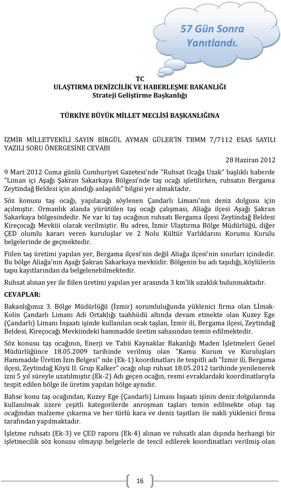 SORU ÖNERGESİNE CEVABI 28 Haziran 2012 9 Mart 2012 Cuma günlü Cumhuriyet Gazetesi'nde "Ruhsat Ocağa Uzak" başlıklı haberde "Liman içi Aşağı Şakran Sakarkaya Bölgesi'nde taş ocağı işletilirken,