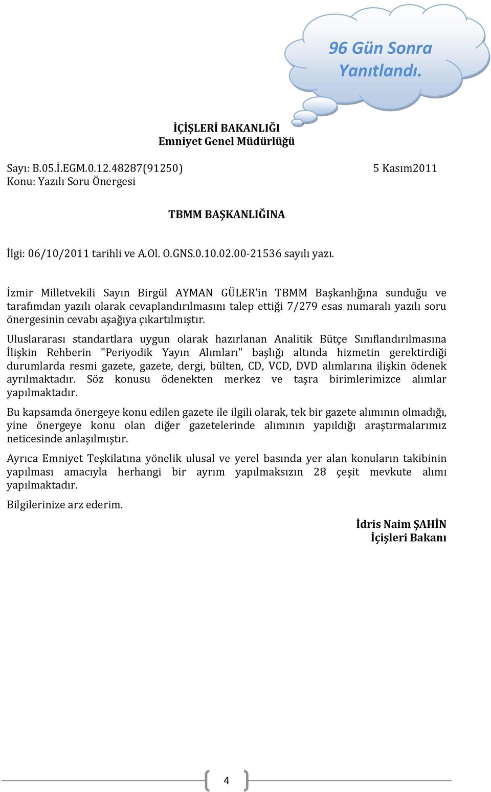 İzmir Milletvekili Sayın Birgül AYMAN GÜLER'in TBMM Başkanlığına sunduğu ve tarafımdan yazılı olarak cevaplandırılmasını talep ettiği 7/279 esas numaralı yazılı soru önergesinin cevabı aşağıya