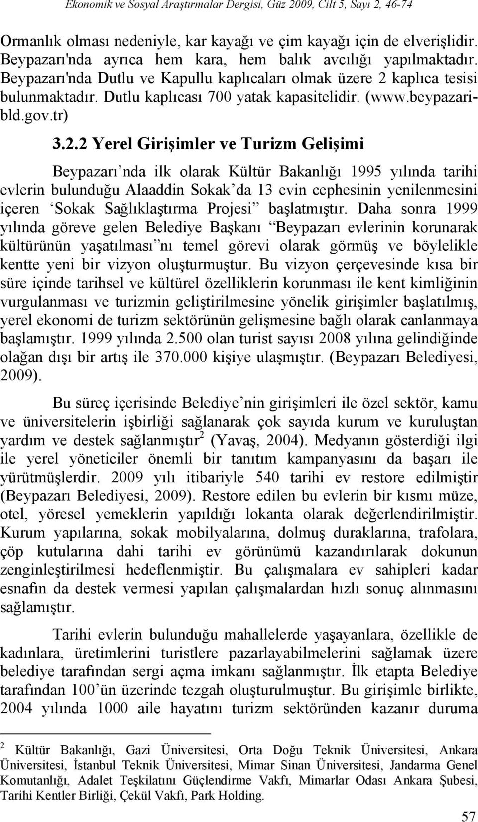 kaplıca tesisi bulunmaktadır. Dutlu kaplıcası 700 yatak kapasitelidir. (www.beypazaribld.gov.tr) 3.2.