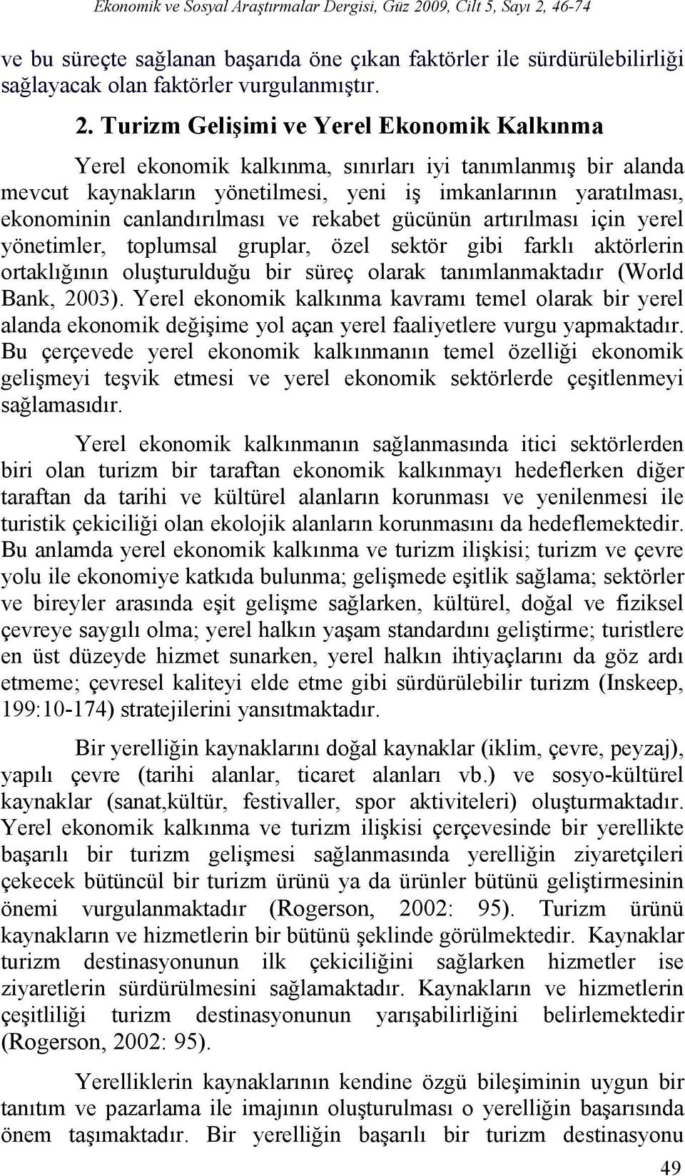 ve rekabet gücünün artırılması için yerel yönetimler, toplumsal gruplar, özel sektör gibi farklı aktörlerin ortaklığının oluşturulduğu bir süreç olarak tanımlanmaktadır (World Bank, 2003).