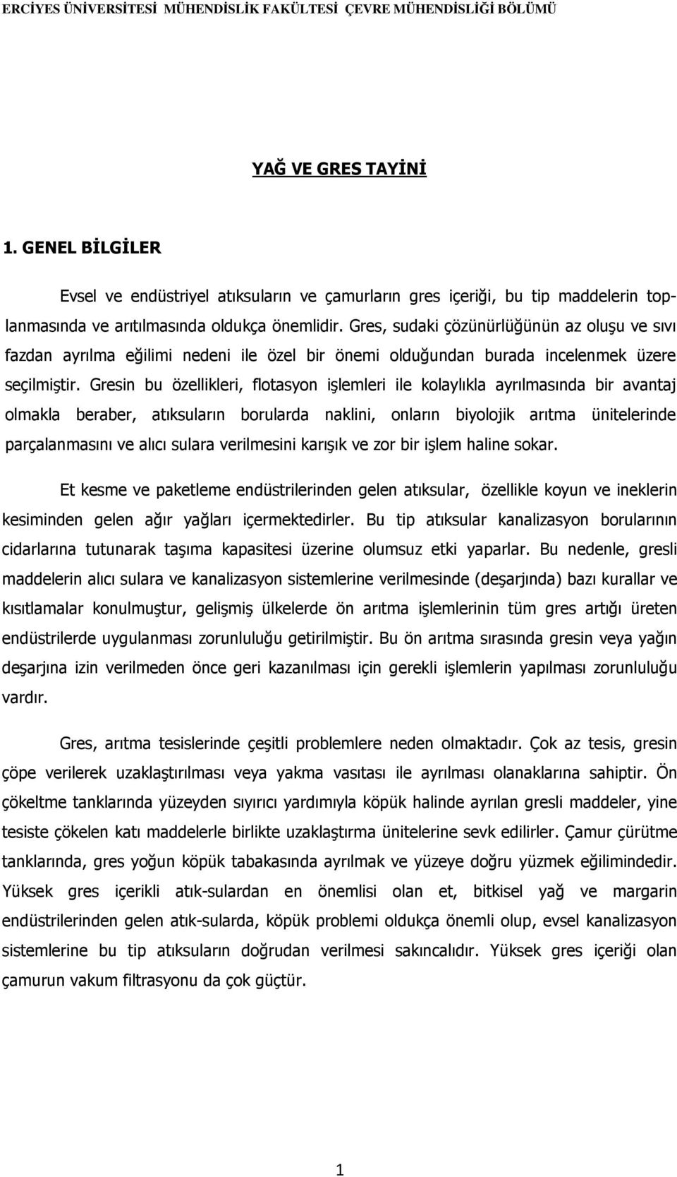 Gresin bu özellikleri, flotasyon işlemleri ile kolaylıkla ayrılmasında bir avantaj olmakla beraber, atıksuların borularda naklini, onların biyolojik arıtma ünitelerinde parçalanmasını ve alıcı sulara