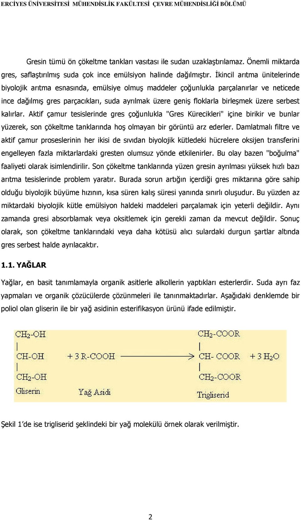 üzere serbest kalırlar. Aktif çamur tesislerinde gres çoğunlukla "Gres Kürecikleri" içine birikir ve bunlar yüzerek, son çökeltme tanklarında hoş olmayan bir görüntü arz ederler.