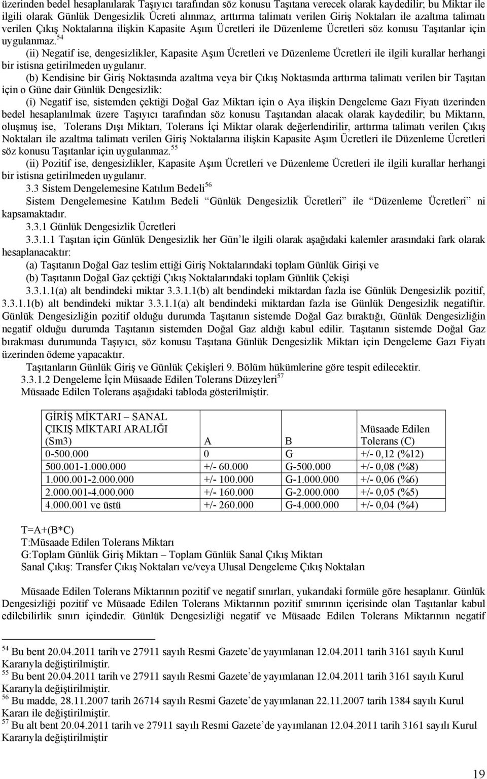 54 (ii) Negatif ise, dengesizlikler, Kapasite Aşım Ücretleri ve Düzenleme Ücretleri ile ilgili kurallar herhangi bir istisna getirilmeden uygulanır.