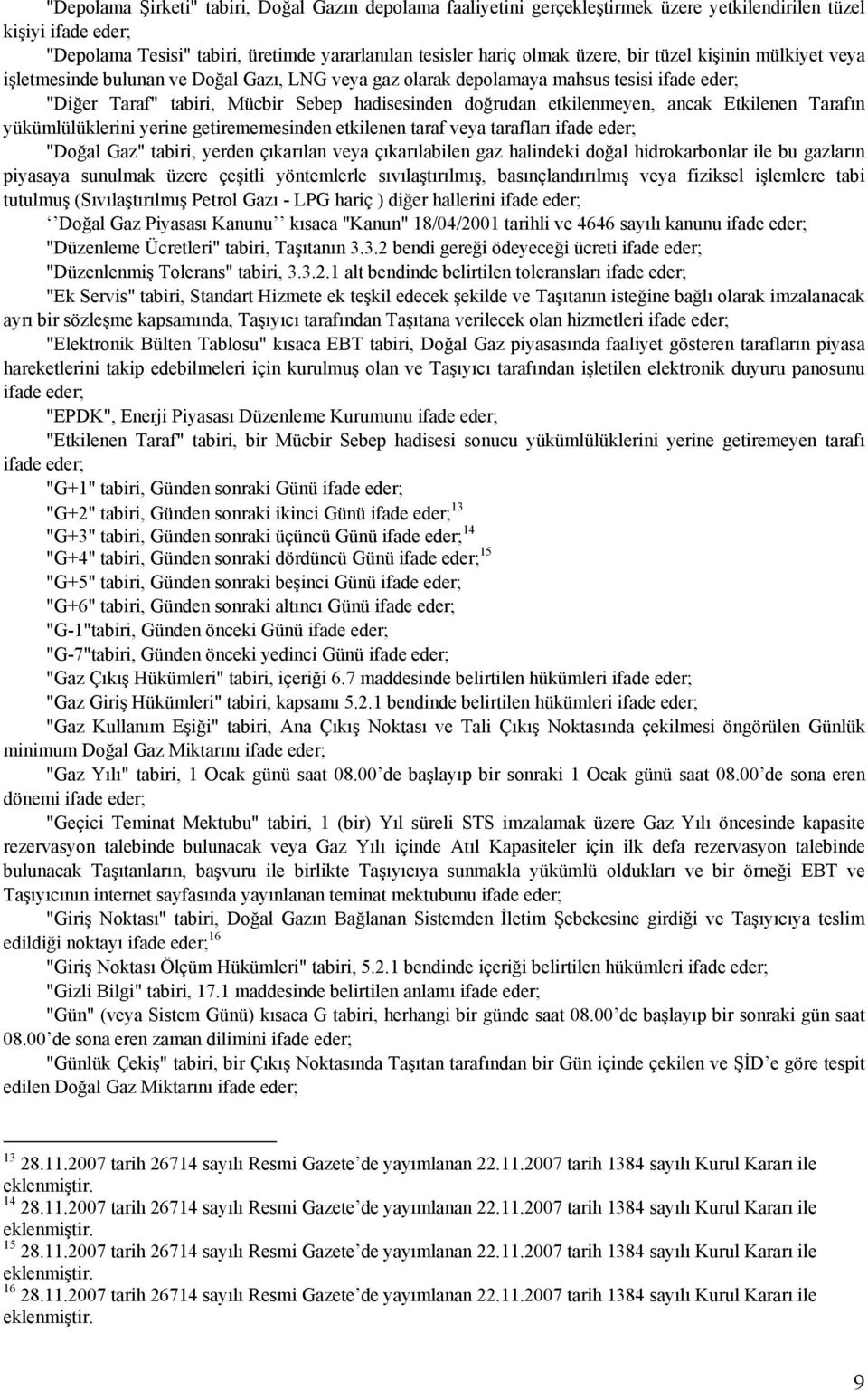 ancak Etkilenen Tarafın yükümlülüklerini yerine getirememesinden etkilenen taraf veya tarafları ifade eder; "Doğal Gaz" tabiri, yerden çıkarılan veya çıkarılabilen gaz halindeki doğal hidrokarbonlar