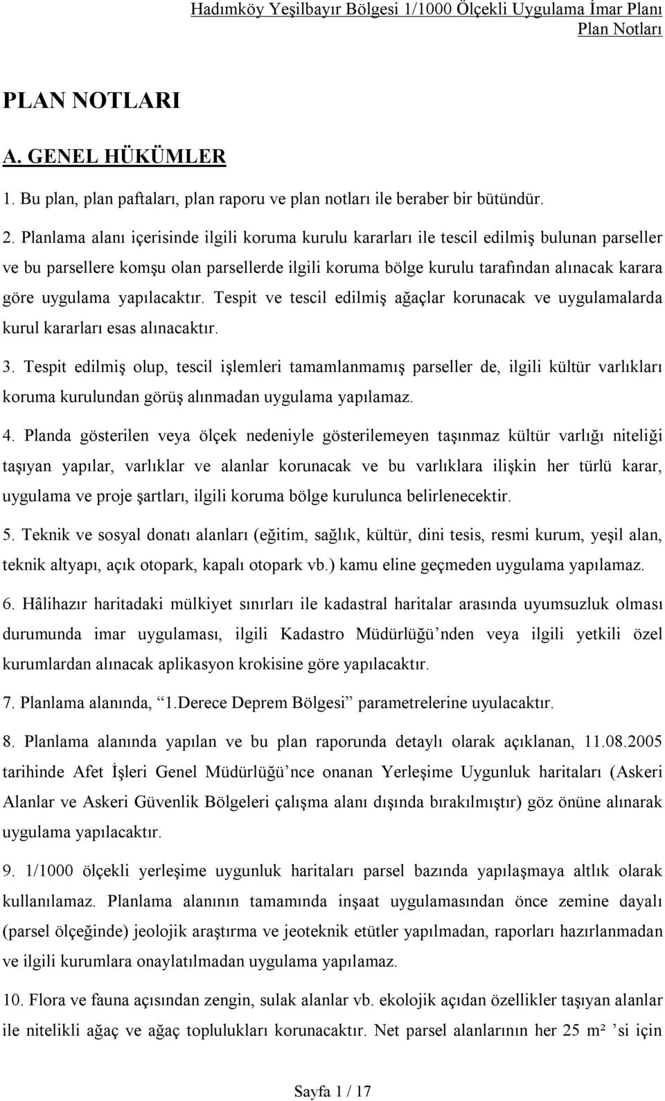 uygulama yapılacaktır. Tespit ve tescil edilmiş ağaçlar korunacak ve uygulamalarda kurul kararları esas alınacaktır. 3.