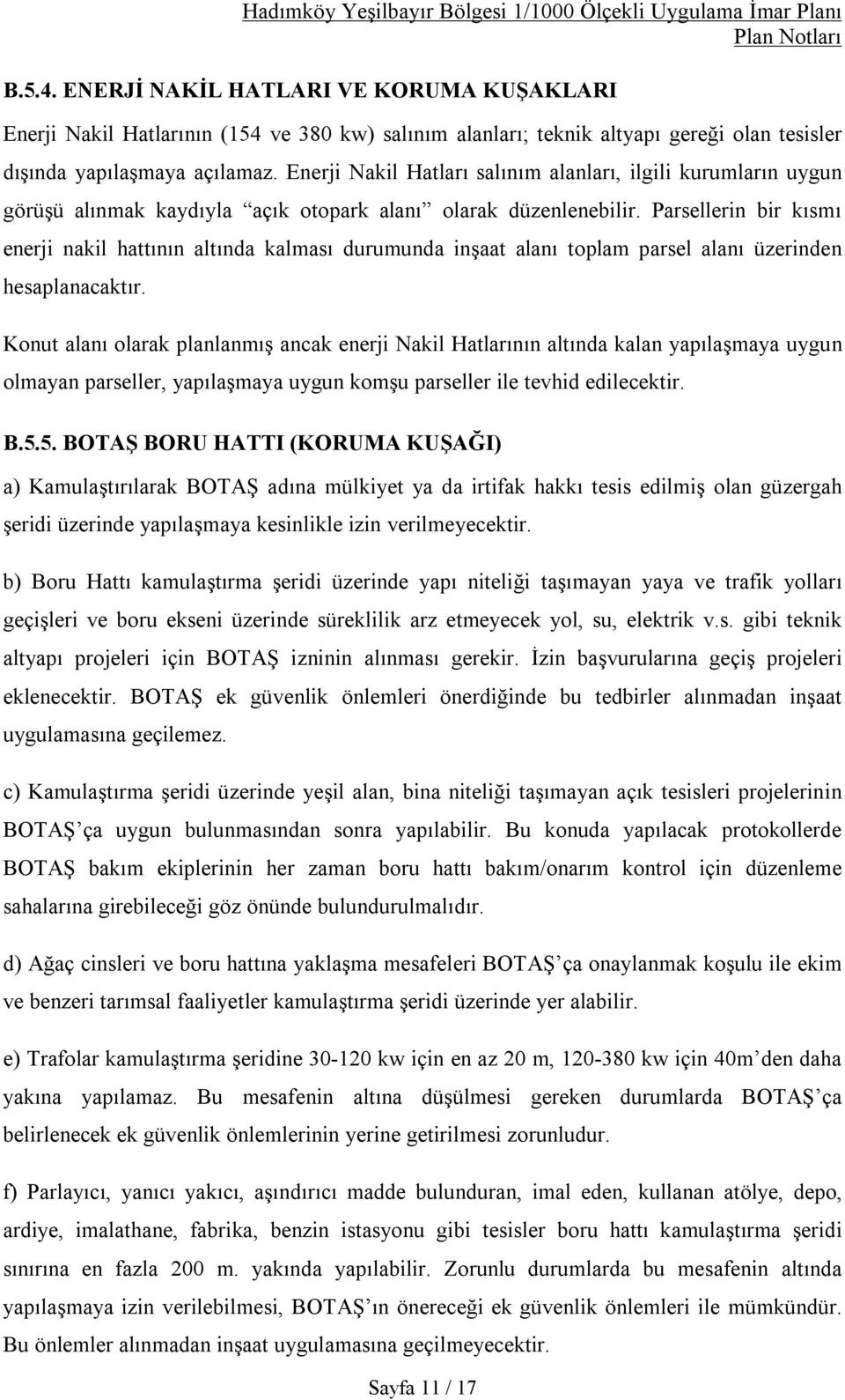 Parsellerin bir kısmı enerji nakil hattının altında kalması durumunda inşaat alanı toplam parsel alanı üzerinden hesaplanacaktır.