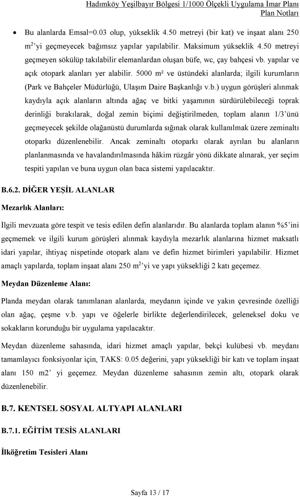 5000 m² ve üstündeki alanlarda; ilgili kurumların (Park ve Bahçeler Müdürlüğü, Ulaşım Daire Başkanlığı v.b.