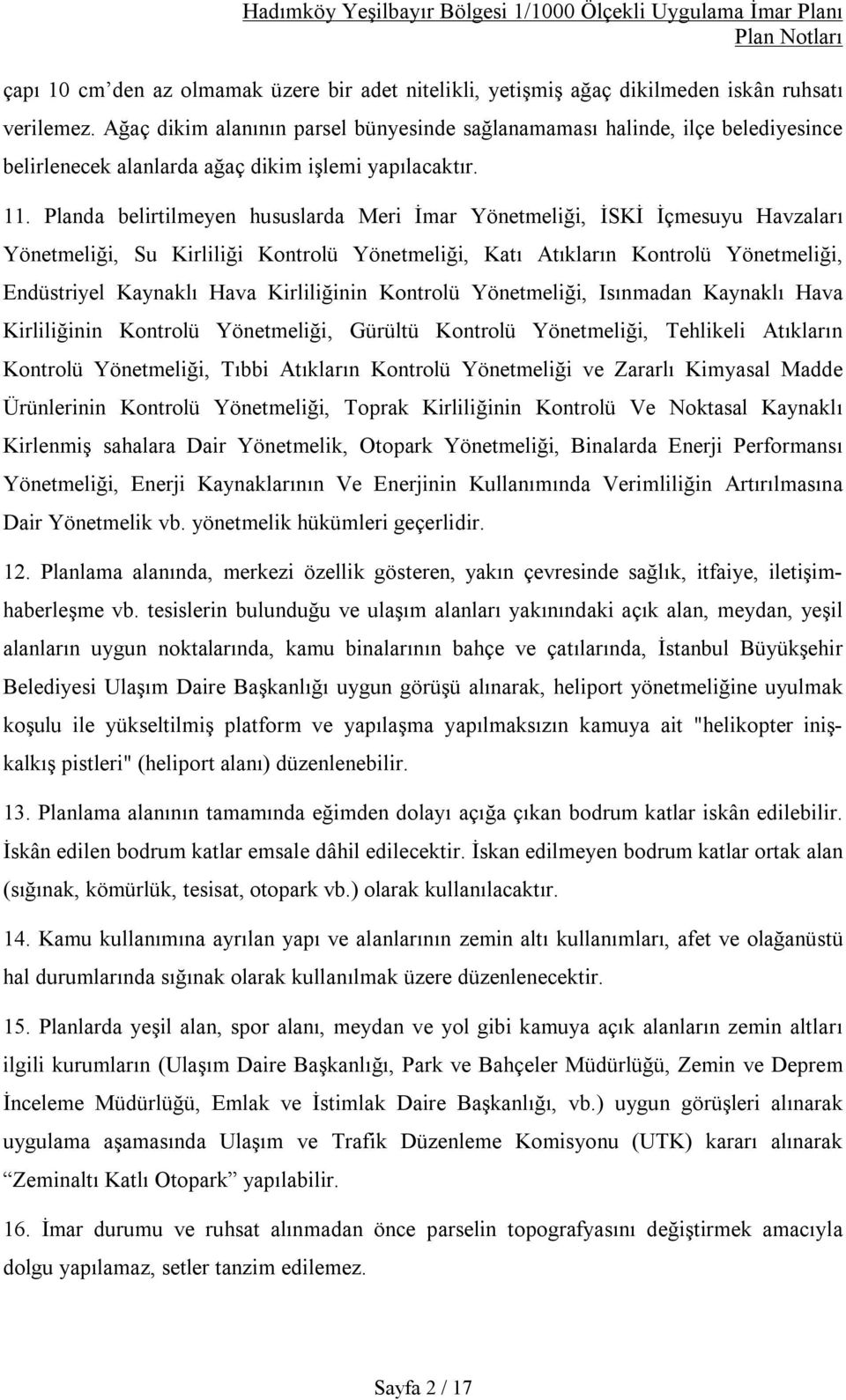 Planda belirtilmeyen hususlarda Meri İmar Yönetmeliği, İSKİ İçmesuyu Havzaları Yönetmeliği, Su Kirliliği Kontrolü Yönetmeliği, Katı Atıkların Kontrolü Yönetmeliği, Endüstriyel Kaynaklı Hava