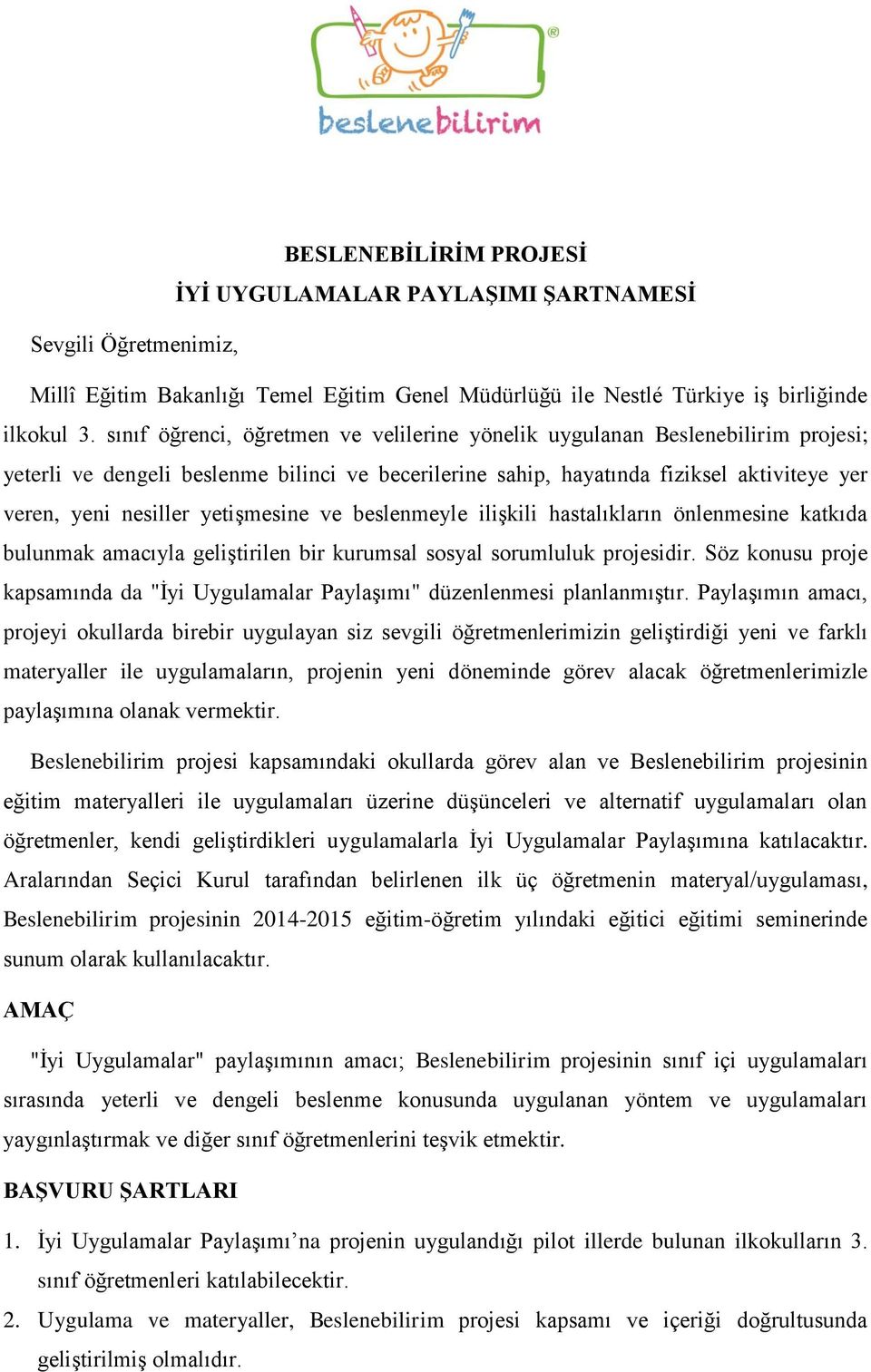 yetişmesine ve beslenmeyle ilişkili hastalıkların önlenmesine katkıda bulunmak amacıyla geliştirilen bir kurumsal sosyal sorumluluk projesidir.