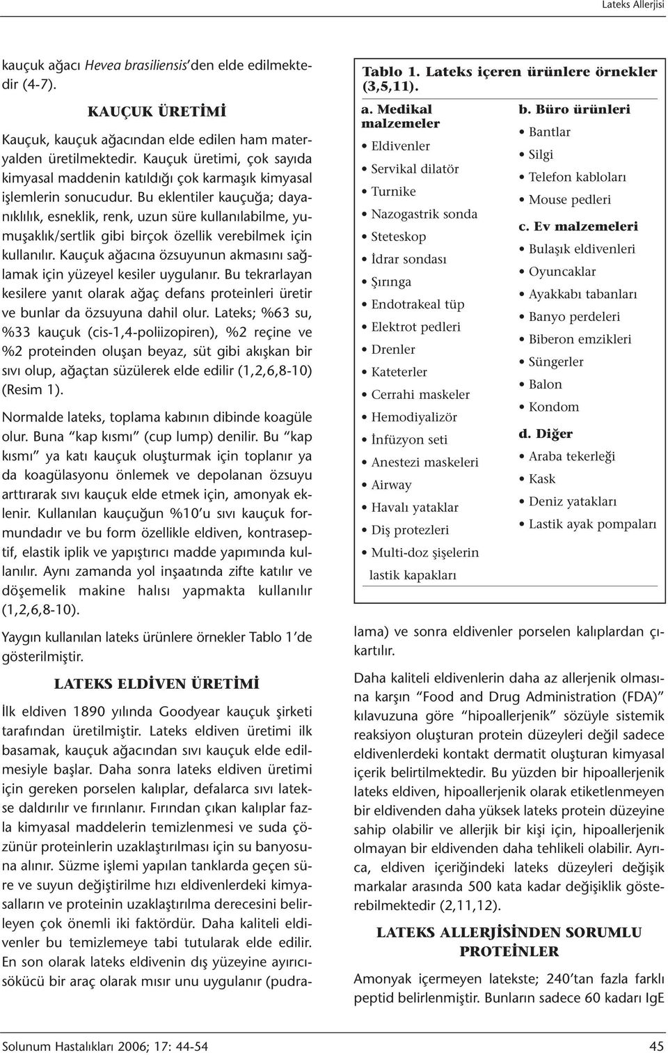 Bu eklentiler kauçuğa; dayanıklılık, esneklik, renk, uzun süre kullanılabilme, yumuşaklık/sertlik gibi birçok özellik verebilmek için kullanılır.