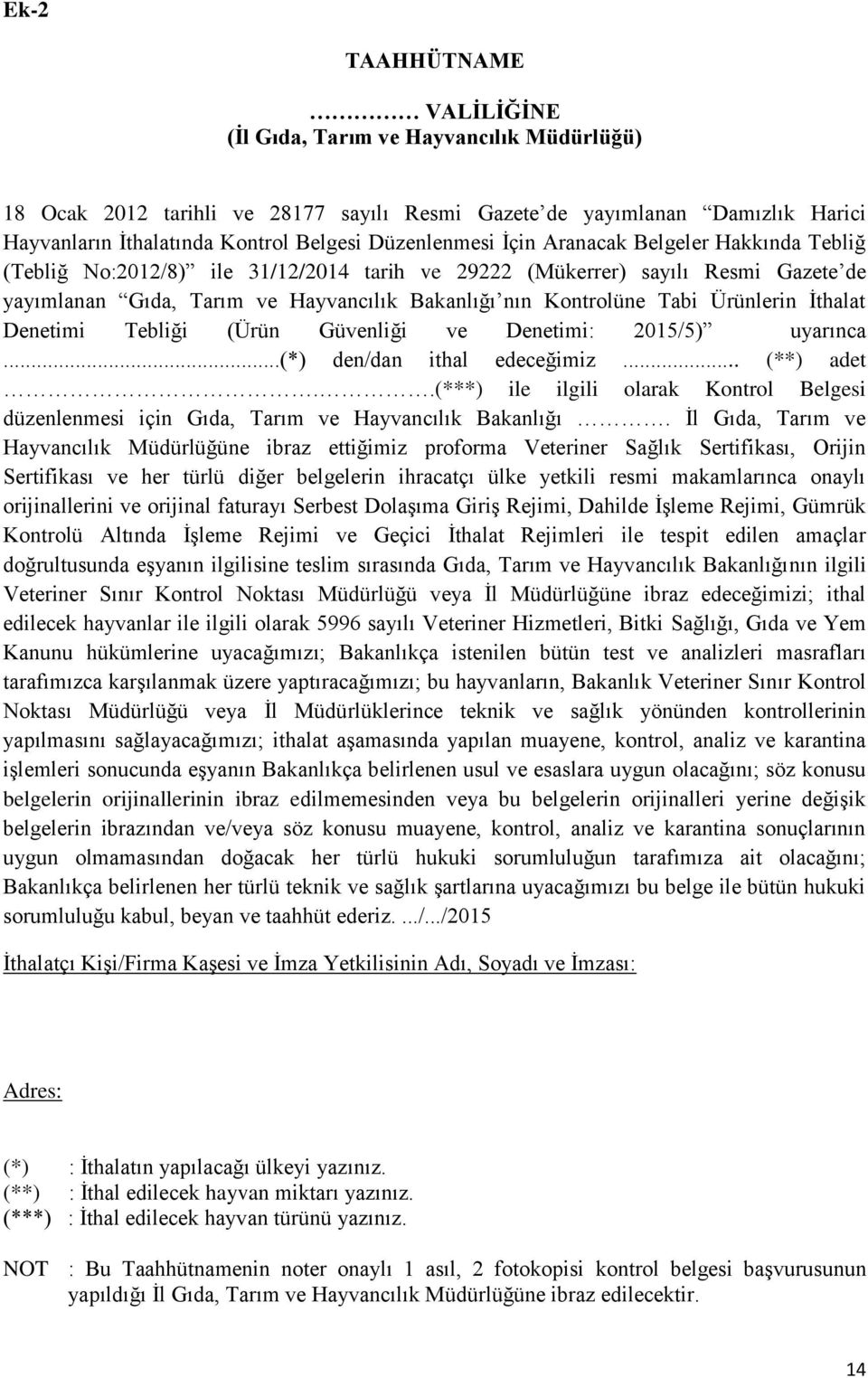 Tabi Ürünlerin İthalat Denetimi Tebliği (Ürün Güvenliği ve Denetimi: 2015/5) uyarınca...(*) den/dan ithal edeceğimiz... (**) adet.