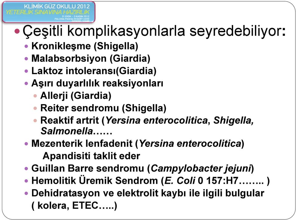 Shigella, Salmonella Mezenterik lenfadenit (Yersina enterocolitica) Apandisiti taklit eder Guillan Barre sendromu