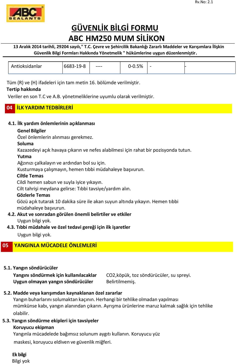 Soluma Kazazedeyi açık havaya çıkarın ve nefes alabilmesi için rahat bir pozisyonda tutun. Yutma Ağzınızı çalkalayın ve ardından bol su için. Kusturmaya çalışmayın, hemen tıbbi müdahaleye başvurun.