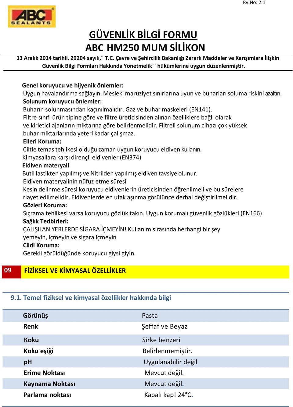 Filtre sınıfı ürün tipine göre ve filtre üreticisinden alınan özelliklere bağlı olarak ve kirletici ajanların miktarına göre belirlenmelidir.