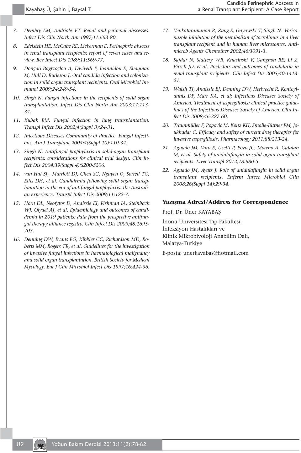 9. Dongari-Bagtzoglou A, Dwivedi P, Ioannidou E, Shaqman M, Hull D, Burleson J. Oral candida infection and colonization in solid organ transplant recipients. Oral Microbiol Immunol 2009;24:249-54. 10.