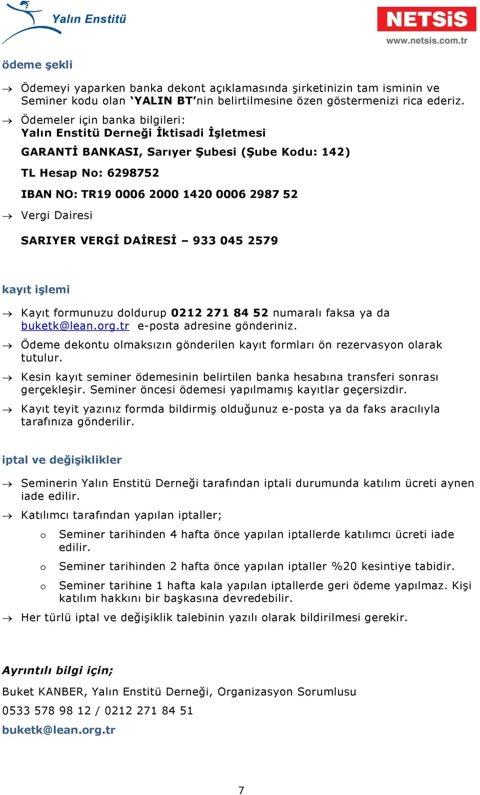 SARIYER VERGİ DAİRESİ 933 045 2579 kayıt işlemi Kayıt formunuzu doldurup 0212 271 84 52 numaralı faksa ya da buketk@lean.org.tr e-posta adresine gönderiniz.