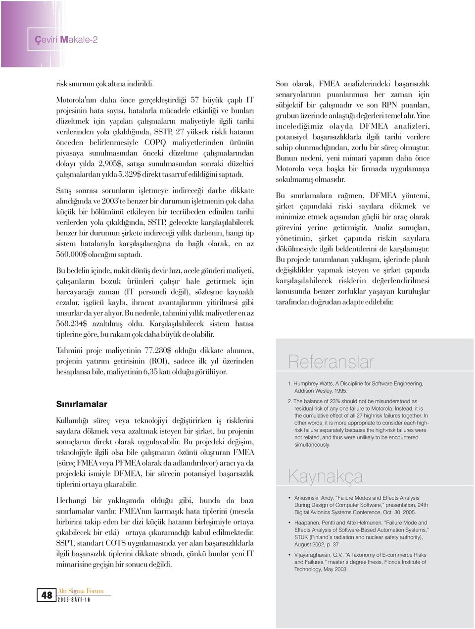 yola çýkýldýðýnda, SSTP, 27 yüksek riskli hatanýn önceden belirlenmesiyle COPQ maliyetlerinden ürünün piyasaya sunulmasýndan önceki düzeltme çalýþmalarýndan dolayý yýlda 2,905$, satýþa sunulmasýndan