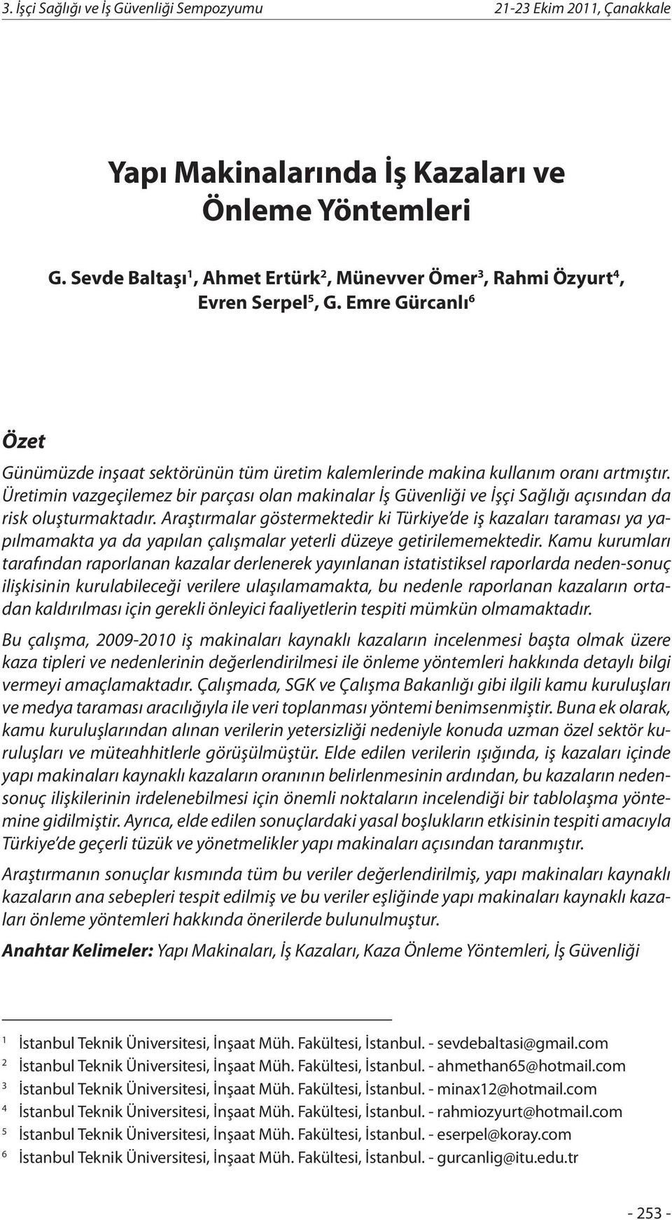 Üretimin vazgeçilemez bir parçası olan makinalar İş Güvenliği ve İşçi Sağlığı açısından da risk oluşturmaktadır.