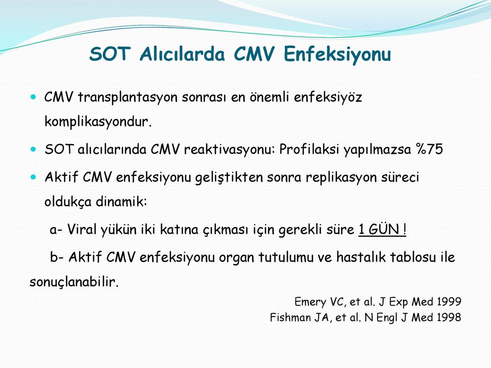 replikasyon süreci oldukça dinamik: a- Viral yükün iki katına çıkması için gerekli süre 1 GÜN!