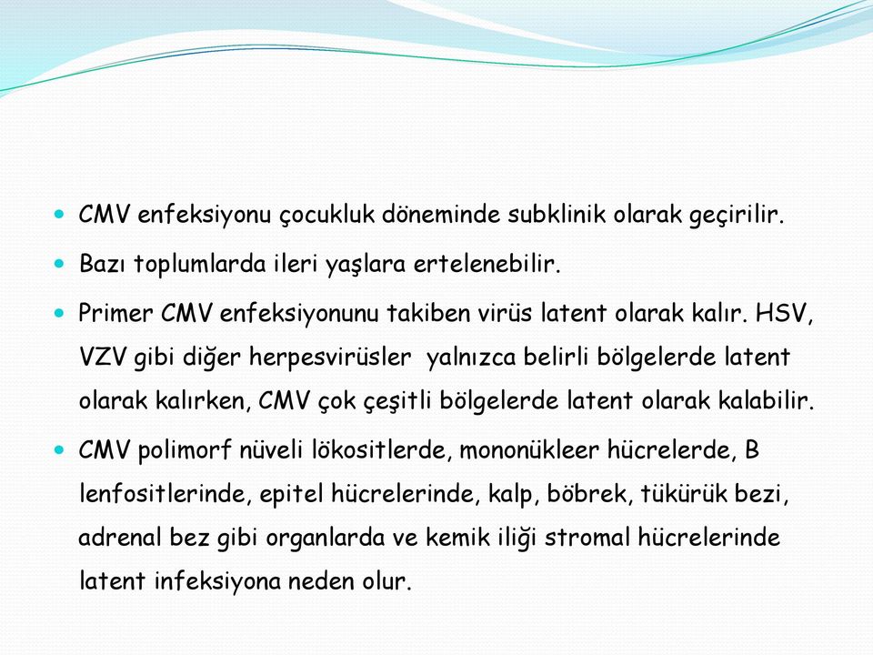 HSV, VZV gibi diğer herpesvirüsler yalnızca belirli bölgelerde latent olarak kalırken, CMV çok çeşitli bölgelerde latent olarak