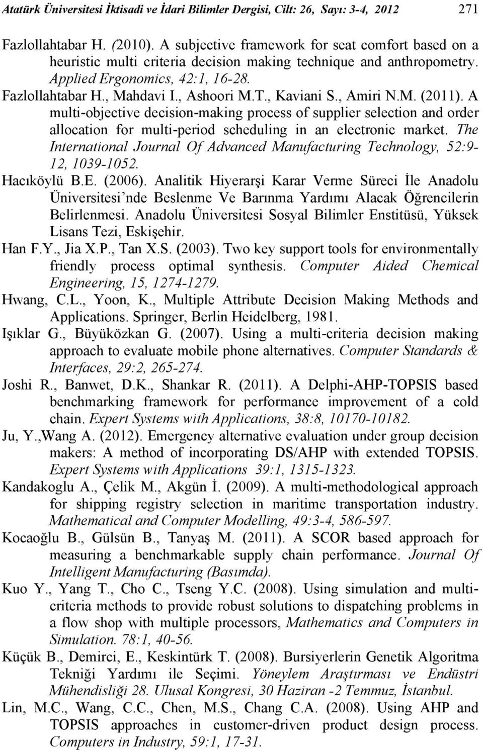 , Kaviani S., Amiri N.M. (2011). A multi-objective decision-making process of supplier selection and order allocation for multi-period scheduling in an electronic market.