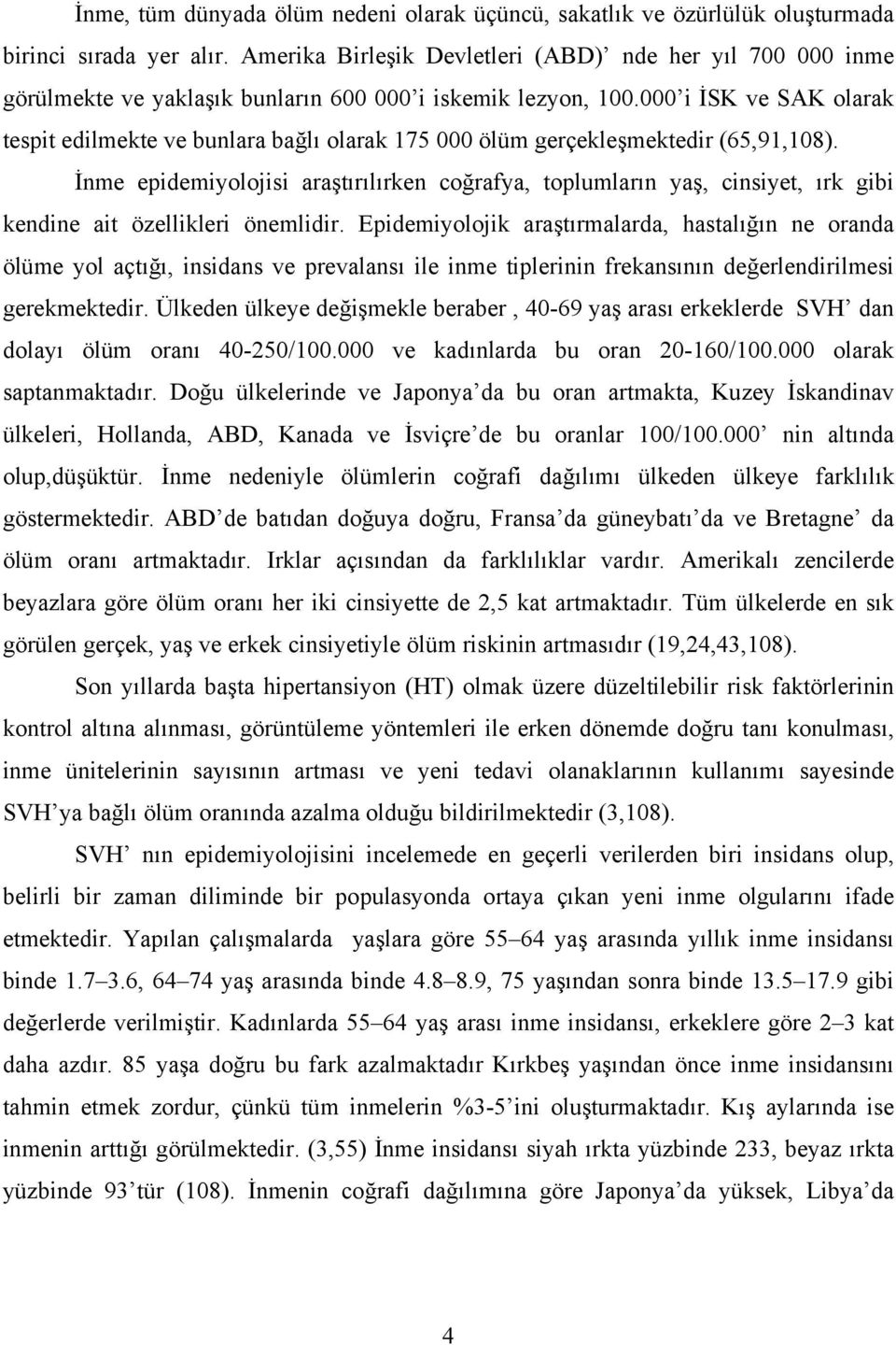 000 i İSK ve SAK olarak tespit edilmekte ve bunlara bağlı olarak 175 000 ölüm gerçekleşmektedir (65,91,108).