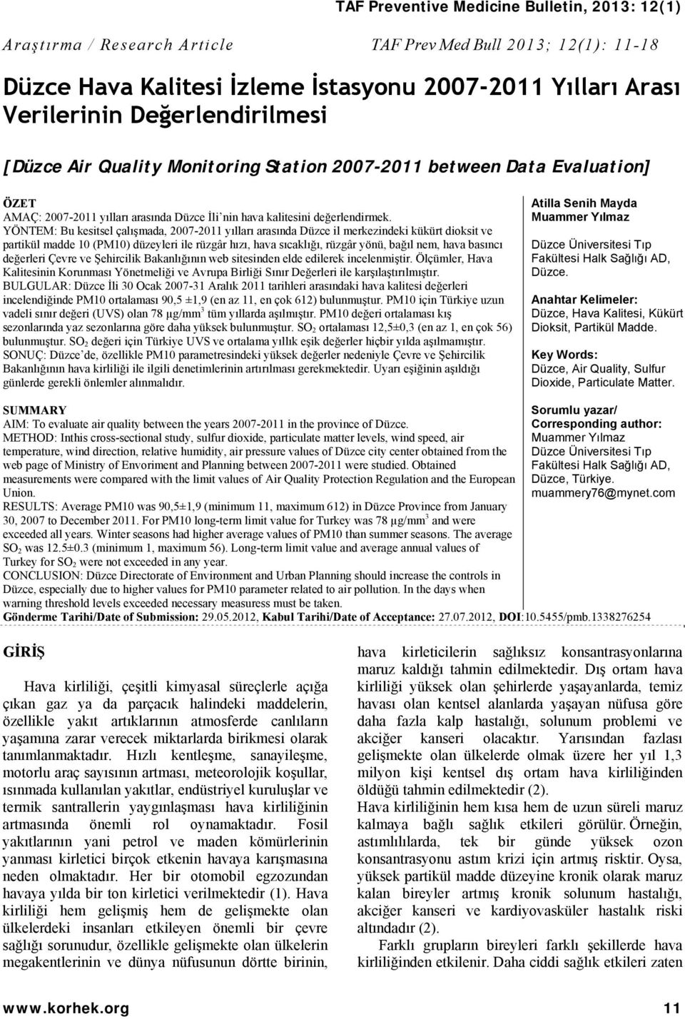 YÖNTEM: Bu kesitsel çalışmada, 2007-2011 yılları arasında Düzce il merkezindeki kükürt dioksit ve partikül madde 10 (PM10) düzeyleri ile rüzgâr hızı, hava sıcaklığı, rüzgâr yönü, bağıl nem, hava