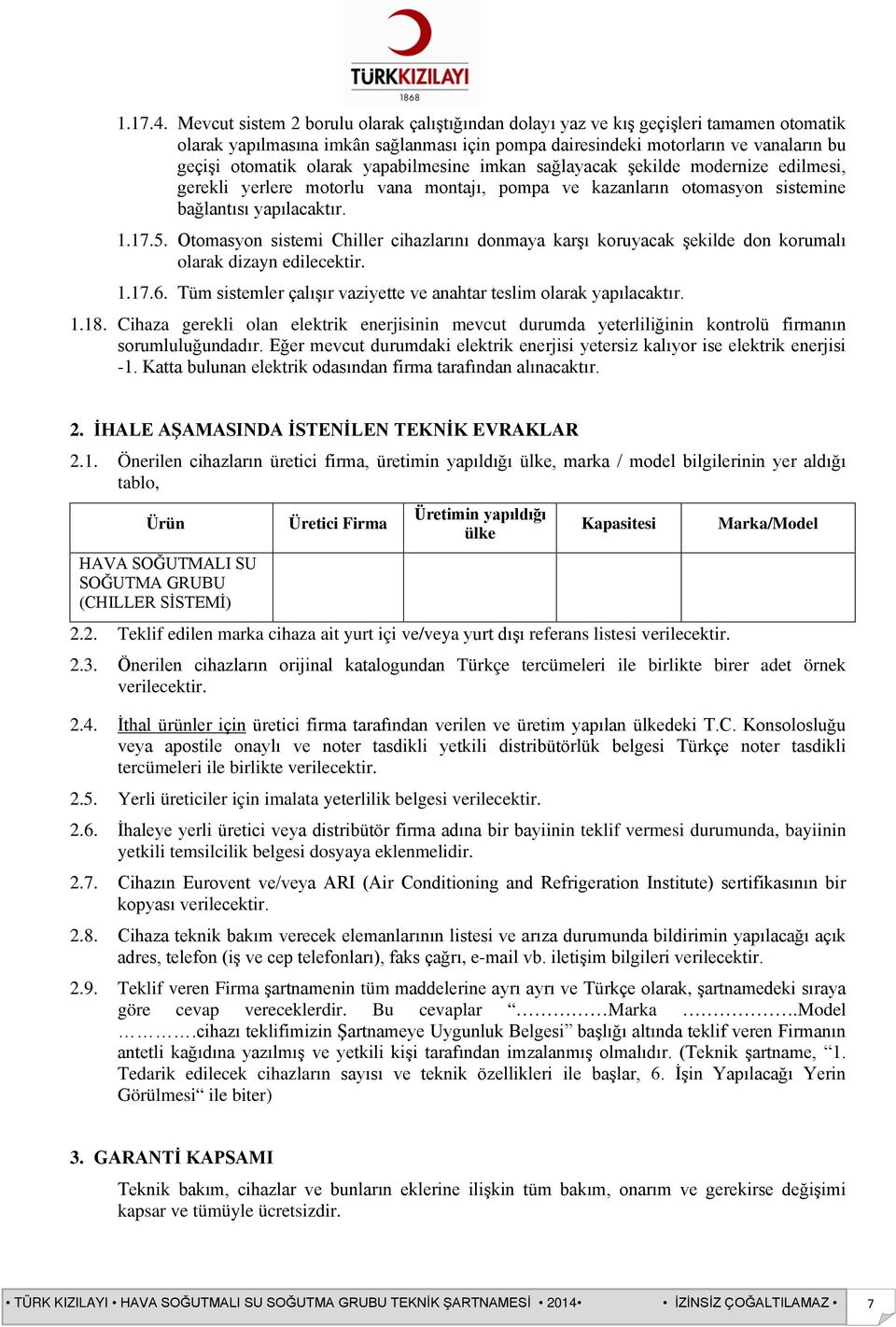 yapabilmesine imkan sağlayacak şekilde modernize edilmesi, gerekli yerlere motorlu vana montajı, pompa ve kazanların otomasyon sistemine bağlantısı yapılacaktır. 1.17.5.