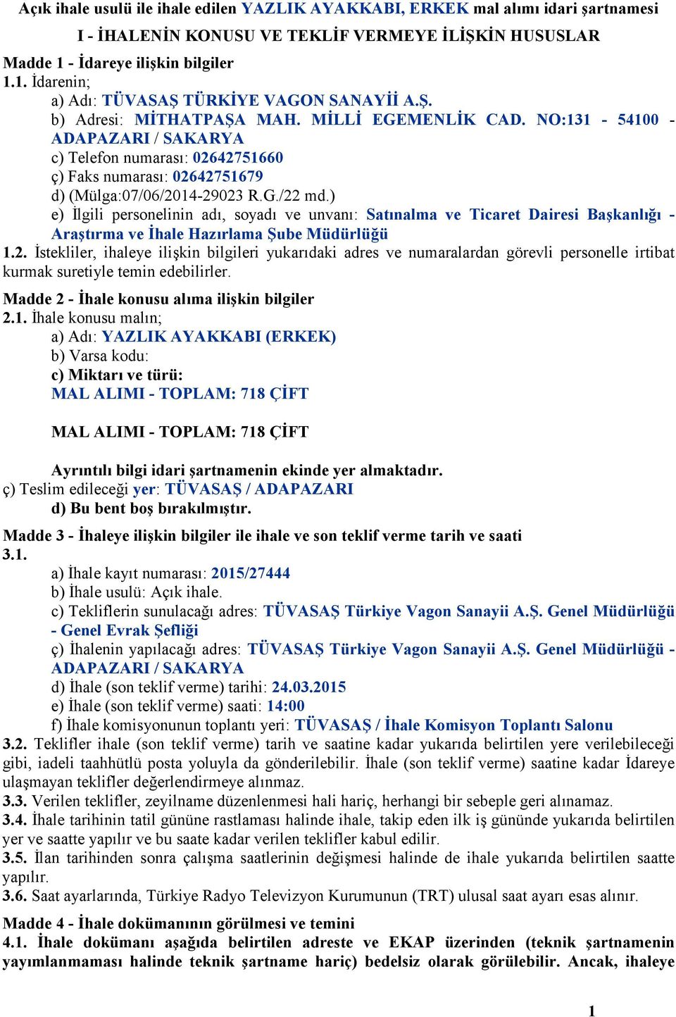 ) e) İlgili personelinin adı, soyadı ve unvanı: Satınalma ve Ticaret Dairesi Başkanlığı - Araştırma ve İhale Hazırlama Şube Müdürlüğü 1.2.