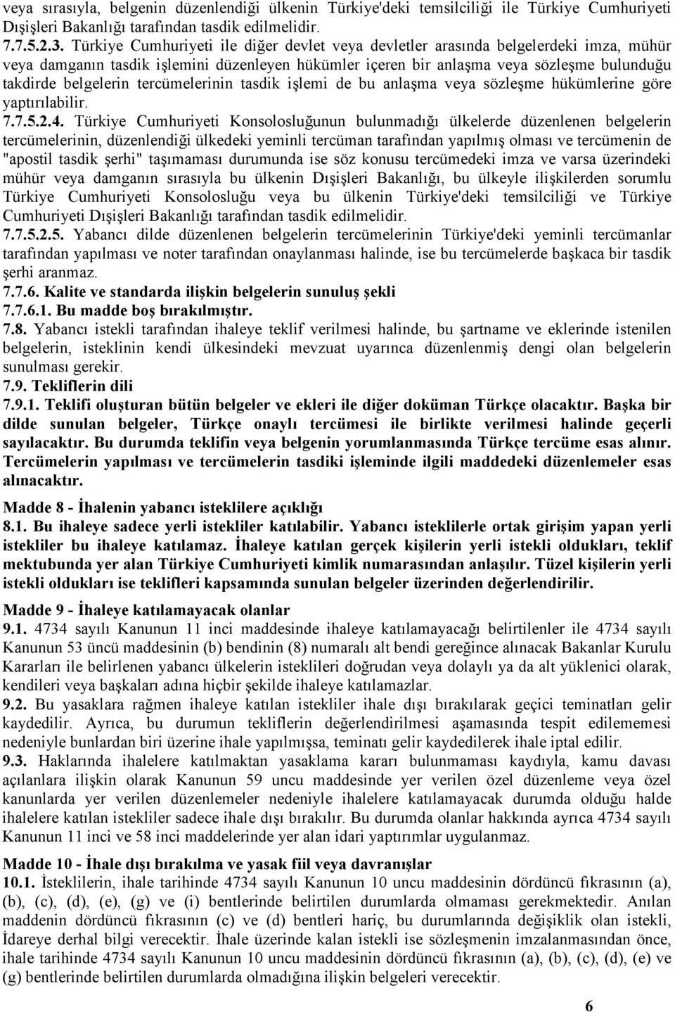 tercümelerinin tasdik işlemi de bu anlaşma veya sözleşme hükümlerine göre yaptırılabilir. 7.7.5.2.4.