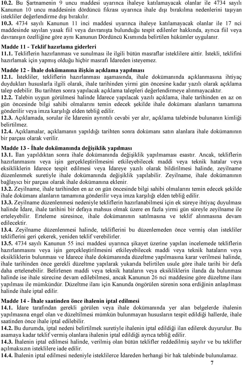 4734 sayılı Kanunun 11 inci maddesi uyarınca ihaleye katılamayacak olanlar ile 17 nci maddesinde sayılan yasak fiil veya davranışta bulunduğu tespit edilenler hakkında, ayrıca fiil veya davranışın