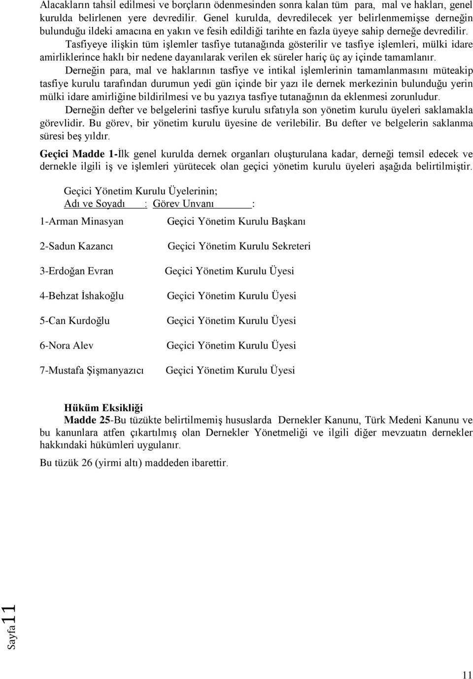 Tasfiyeye ilişkin tüm işlemler tasfiye tutanağında gösterilir ve tasfiye işlemleri, mülki idare amirliklerince haklı bir nedene dayanılarak verilen ek süreler hariç üç ay içinde tamamlanır.