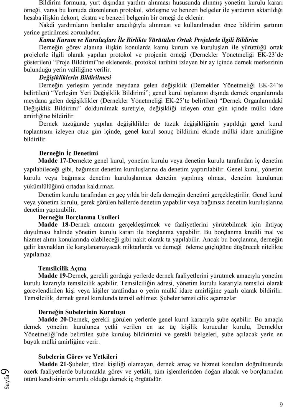 Kamu Kurum ve Kuruluşları İle Birlikte Yürütülen Ortak Projelerle ilgili Bildirim Derneğin görev alanına ilişkin konularda kamu kurum ve kuruluşları ile yürüttüğü ortak projelerle ilgili olarak