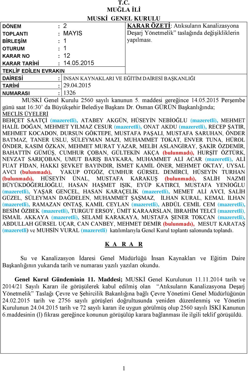 2015 NUMARASI : 1326 MUSKİ Genel Kurulu 2560 sayılı kanunun 5. maddesi gereğince 14.05.2015 Perşembe günü saat 16:30 da Büyükşehir Belediye Başkanı Dr.