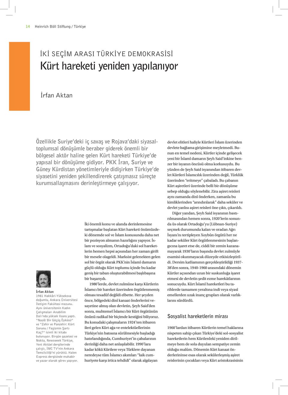 PKK İran, Suriye ve Güney Kürdistan yönetimleriyle didişirken Türkiye de siyasetini yeniden şekillendirerek çatışmasız süreçte kurumsallaşmasını derinleştirmeye çalışıyor.