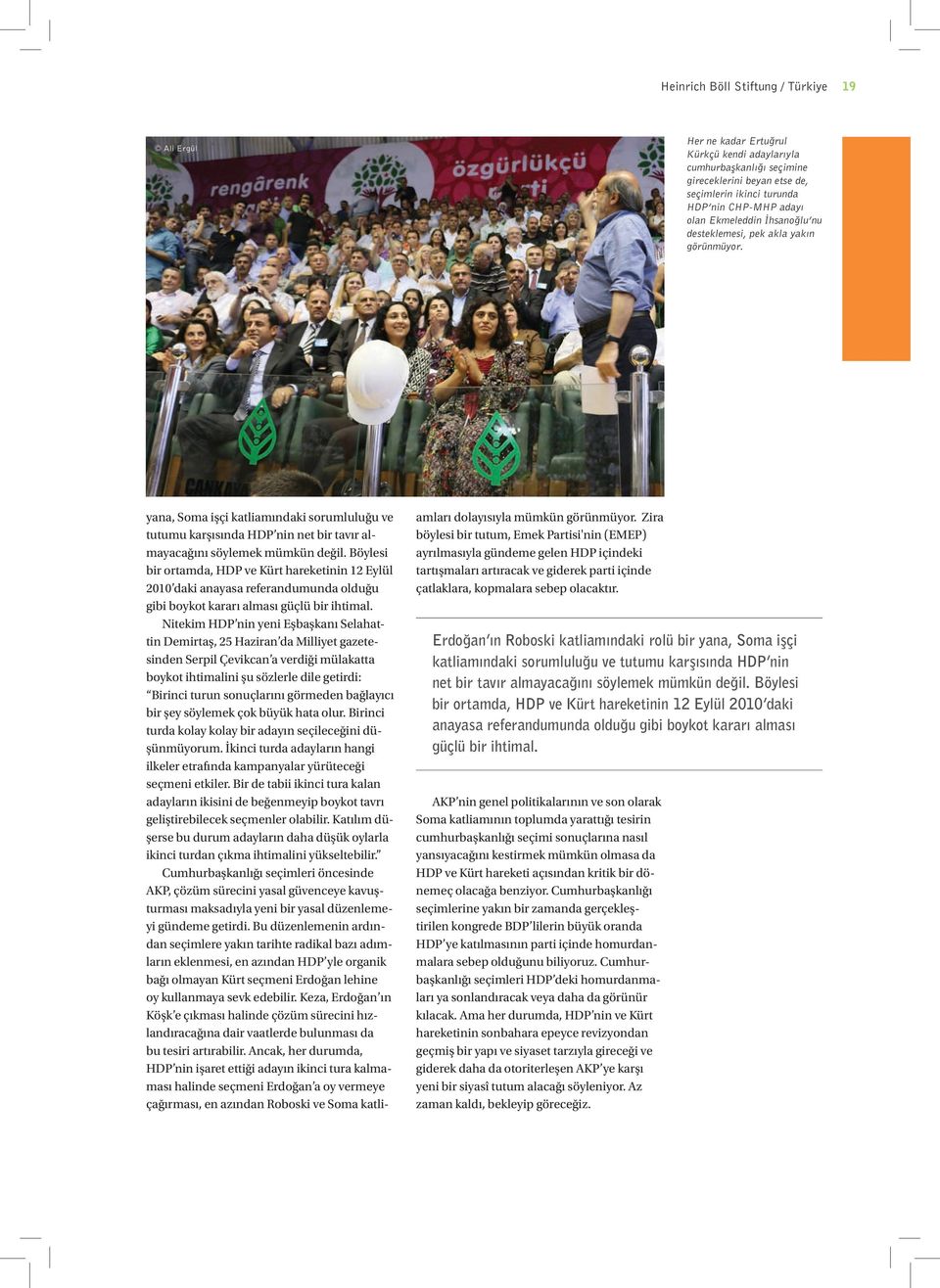 Böylesi bir ortamda, HDP ve Kürt hareketinin 12 Eylül 2010 daki anayasa referandumunda olduğu gibi boykot kararı alması güçlü bir ihtimal.