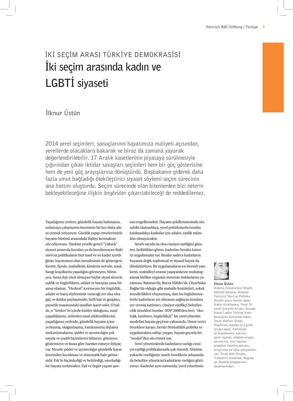 17 Aralık kasetlerinin piyasaya sürülmesiyle çığırından çıkan iktidar savaşları seçimleri hem bir güç gösterisine hem de yeni güç arayışlarına dönüştürdü.