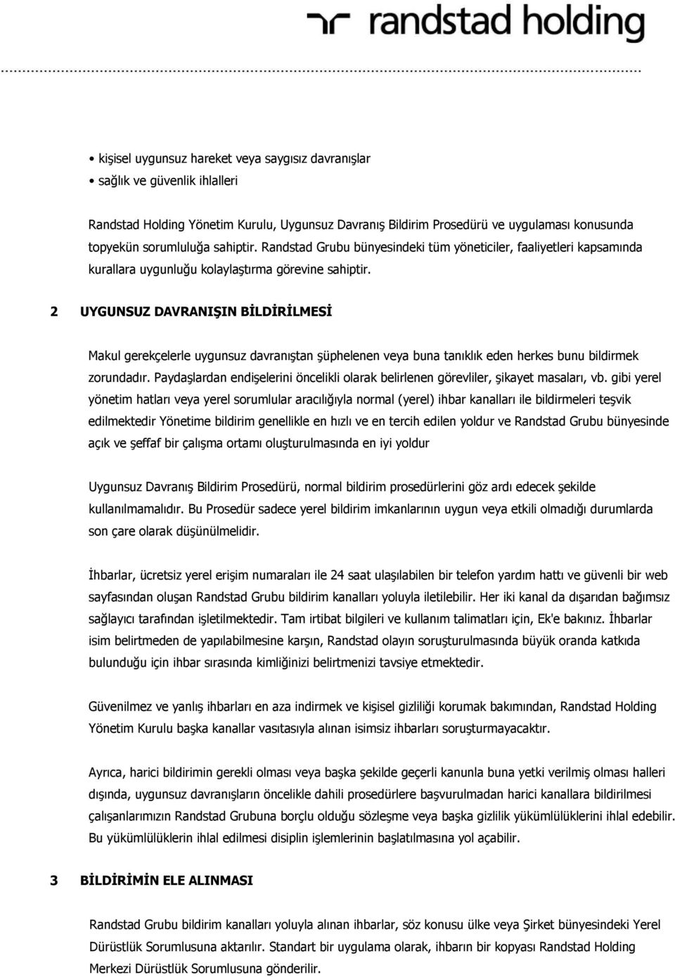 2 UYGUNSUZ DAVRANIŞIN BİLDİRİLMESİ Makul gerekçelerle uygunsuz davranıştan şüphelenen veya buna tanıklık eden herkes bunu bildirmek zorundadır.