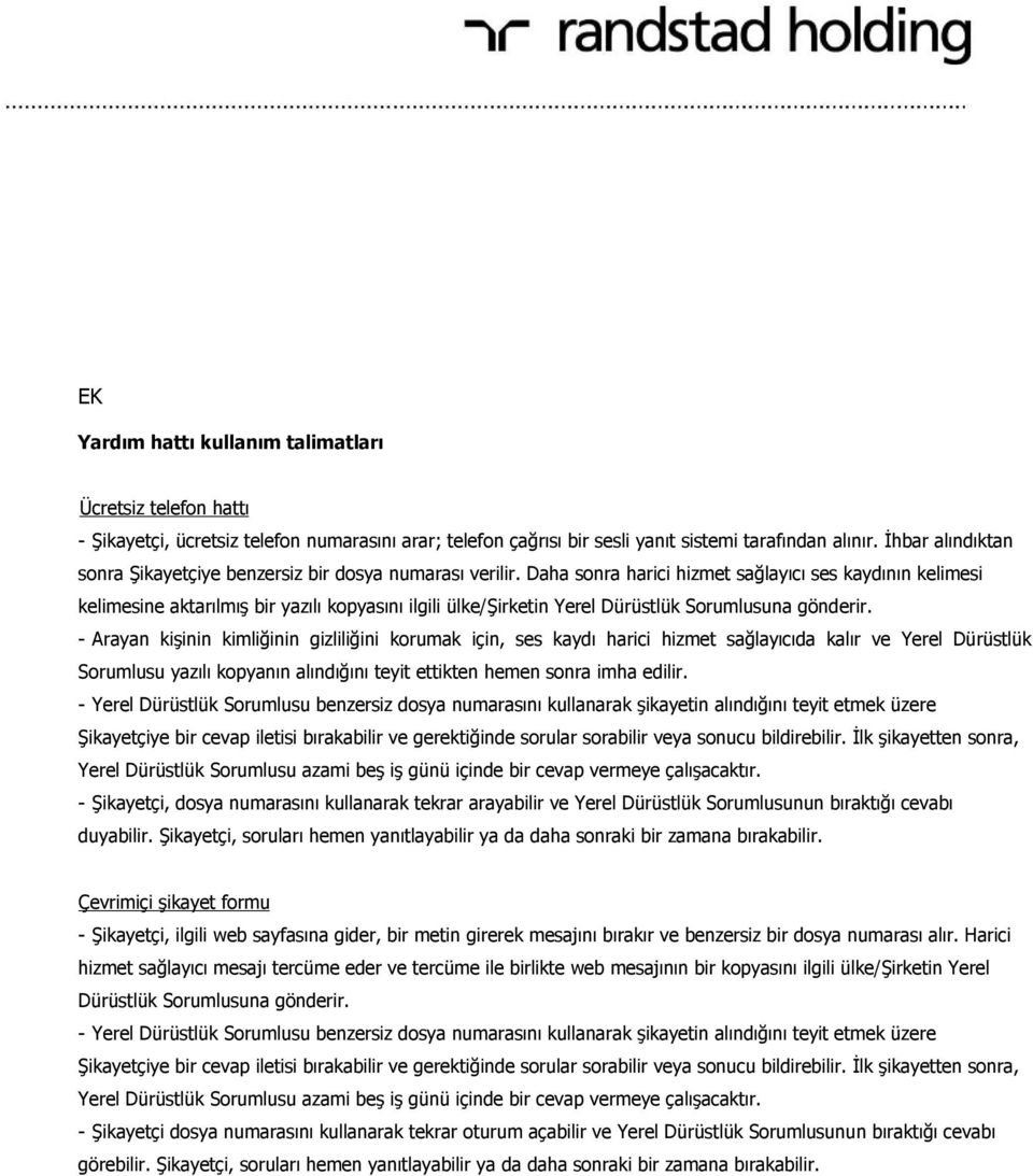 Daha sonra harici hizmet sağlayıcı ses kaydının kelimesi kelimesine aktarılmış bir yazılı kopyasını ilgili ülke/şirketin Yerel Dürüstlük Sorumlusuna gönderir.