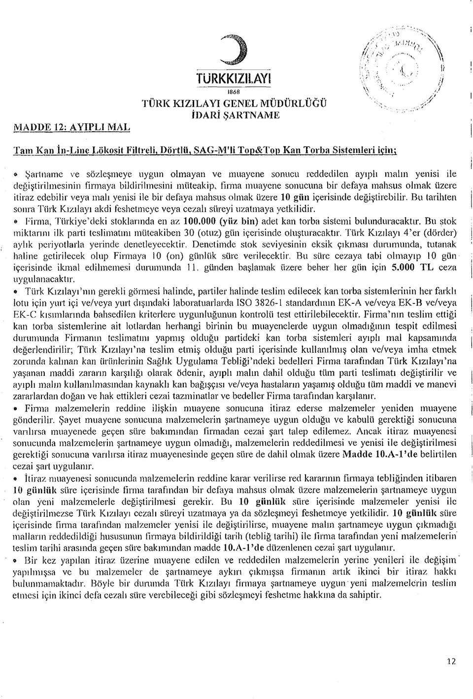 olmayan ve muayene sonucu reddedilen ayıplı malın yenisi ile değiştirilmesinin firmaya bildirilmesini müteakip, firma muayene sonucuna bir defaya mahsus olmak üzere itiraz edebilir veya malı yenisi