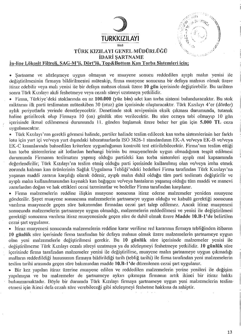 değiştirilmesinin firmaya bildirilmesini müteakip, firma muayene sonucuna bir defaya mahsus olm ak üzere itiraz edebilir veya malı yenisi ile bir defaya mahsus olmak üzere 10 giin içerisinde