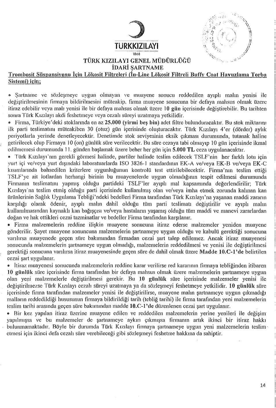 ve muayene sonucu reddedilen ayıplı malın yenisi ile değiştirilmesinin firmaya bildirilmesini müteakip, firma muayene sonucuna bir defaya mahsus olmak üzere itiraz edebilir veya malı yenisi ile bir