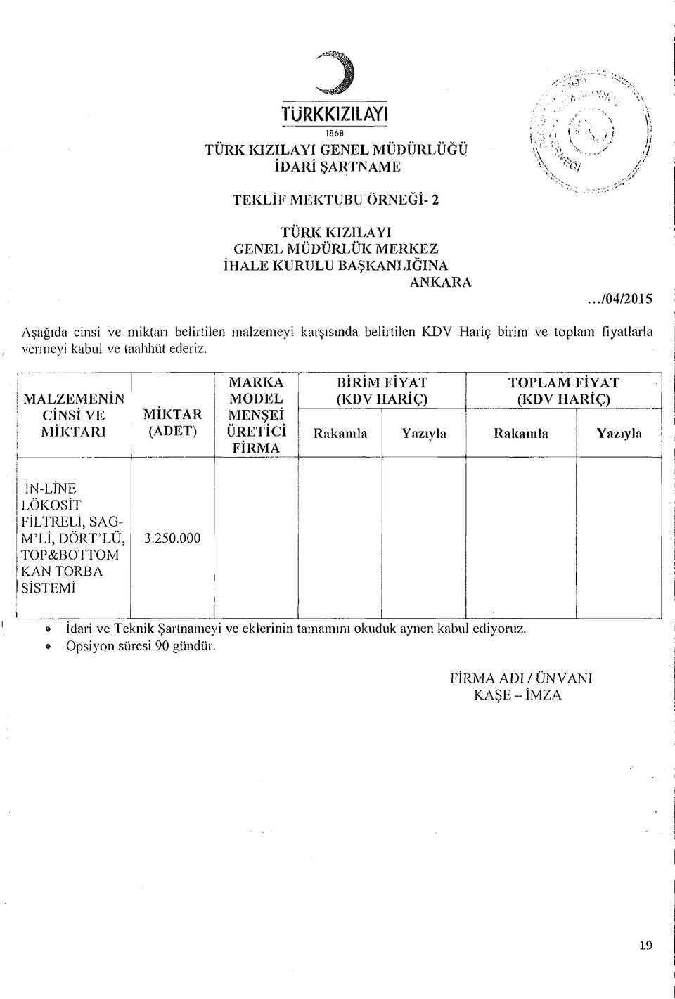 ../04/2015 Aşağıda cinsi ve miktarı belirtilen malzemeyi karşısında belirtilen KDV Hariç birim ve toplam fiyatlarla vermeyi kabul ve taahhüt ederiz.