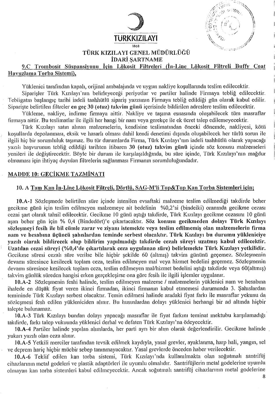 koşullarında teslim edilecektir. Siparişler Türk K ızılayfnm belirleyeceği periyotlar ve partiler halinde Firmaya tebliğ edilecektir.